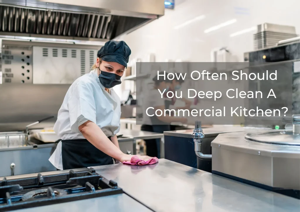 How Often Should a Commercial Kitchen Be Deep Cleaned